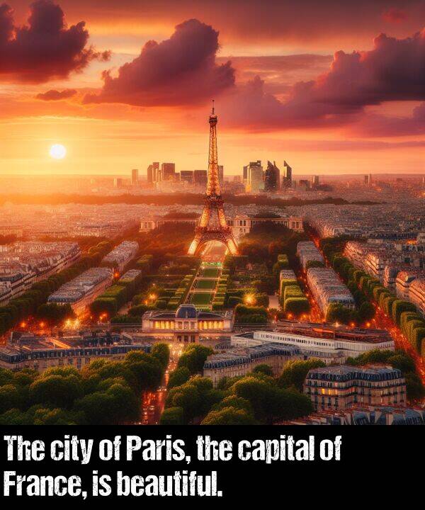 beautiful: The city of Paris, the capital of France, is beautiful.