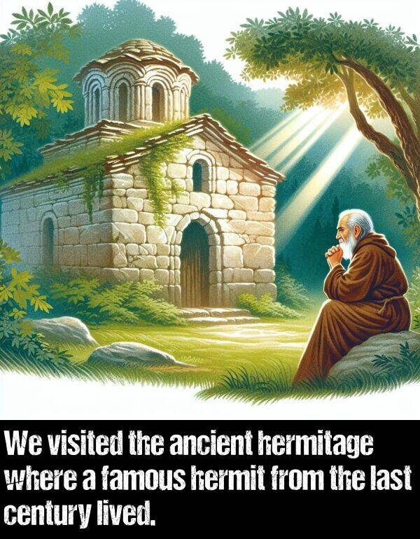 last: We visited the ancient hermitage where a famous hermit from the last century lived.