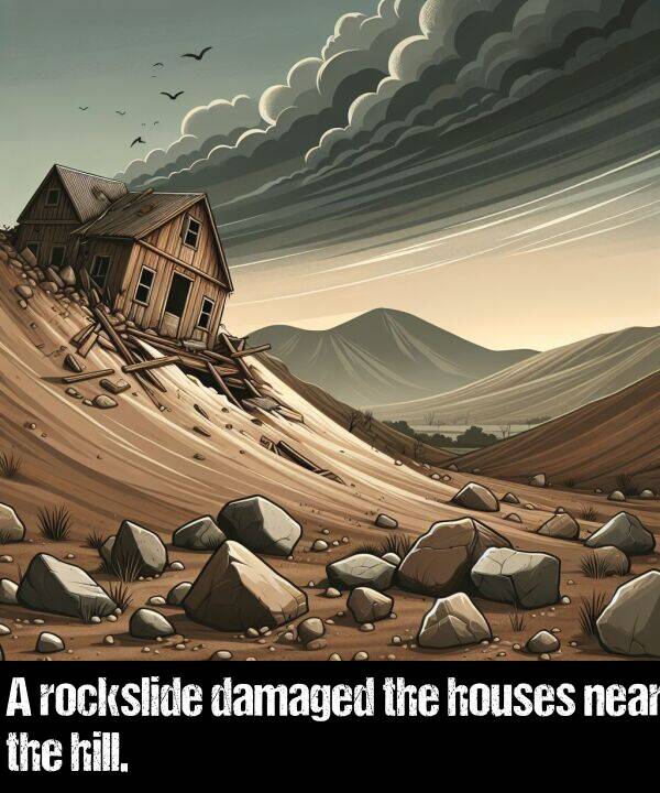 near: A rockslide damaged the houses near the hill.