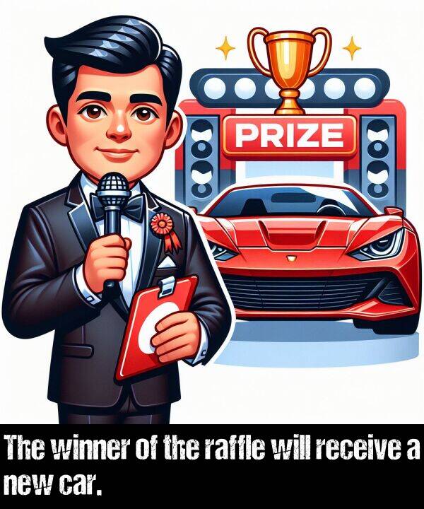 receive: The winner of the raffle will receive a new car.