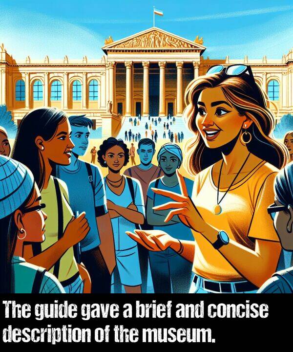 guide: The guide gave a brief and concise description of the museum.