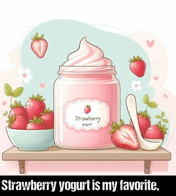 favorite: Strawberry yogurt is my favorite.