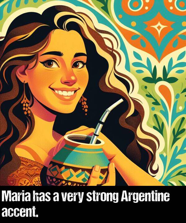 very: Maria has a very strong Argentine accent.