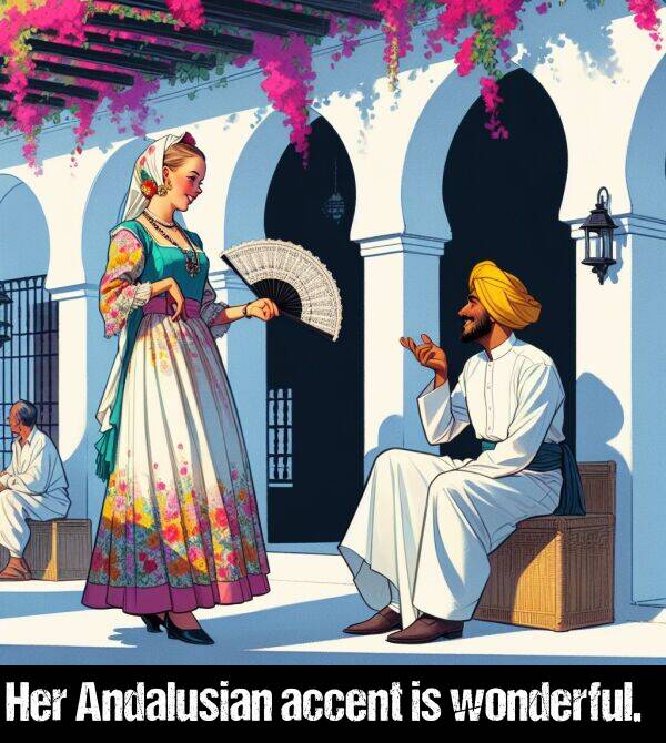 accent: Her Andalusian accent is wonderful.