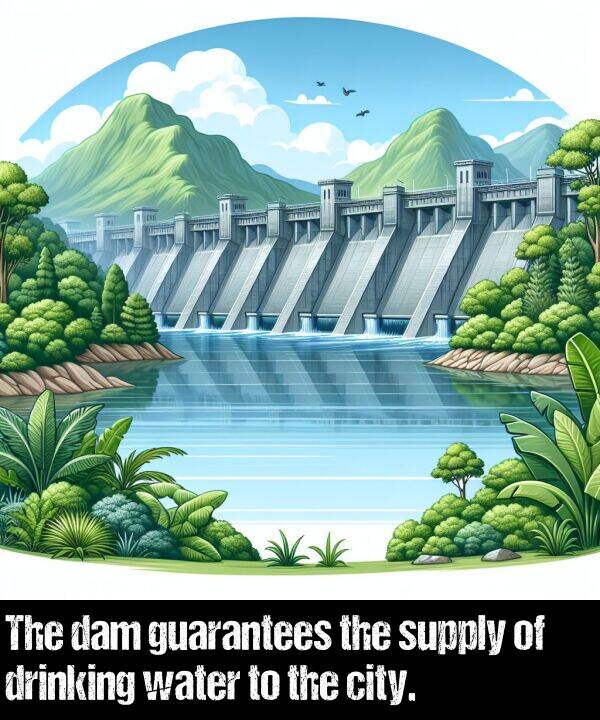 water: The dam guarantees the supply of drinking water to the city.
