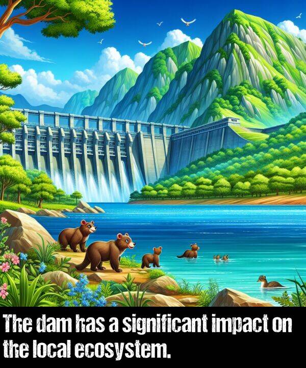 local: The dam has a significant impact on the local ecosystem.