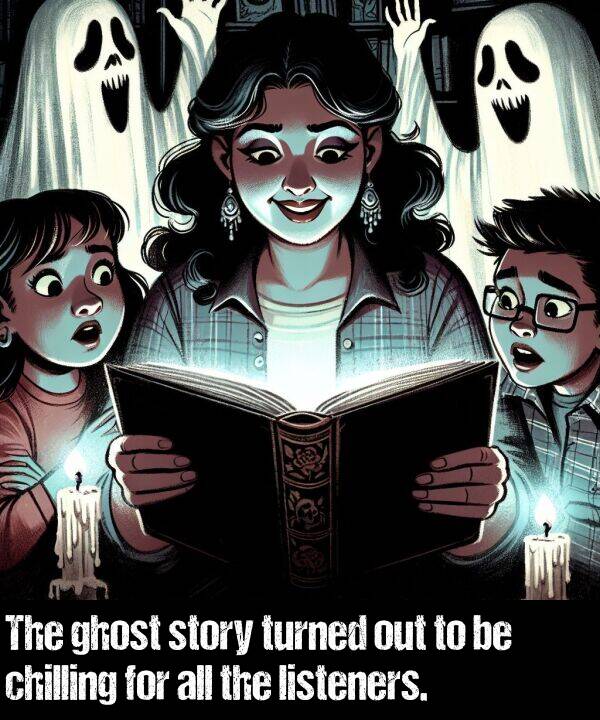 listeners: The ghost story turned out to be chilling for all the listeners.