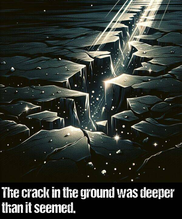 deeper: The crack in the ground was deeper than it seemed.