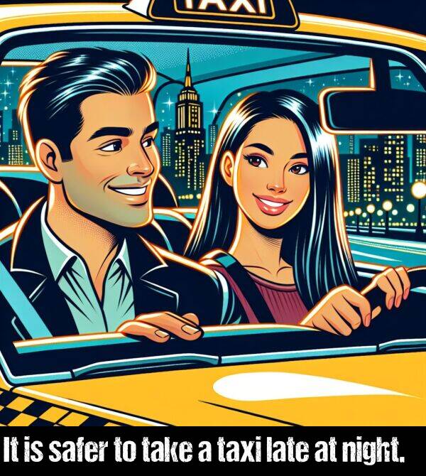 late: It is safer to take a taxi late at night.