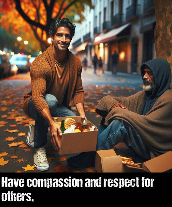 respect: Have compassion and respect for others.