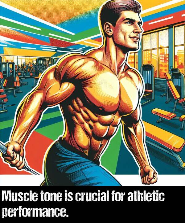 performance: Muscle tone is crucial for athletic performance.