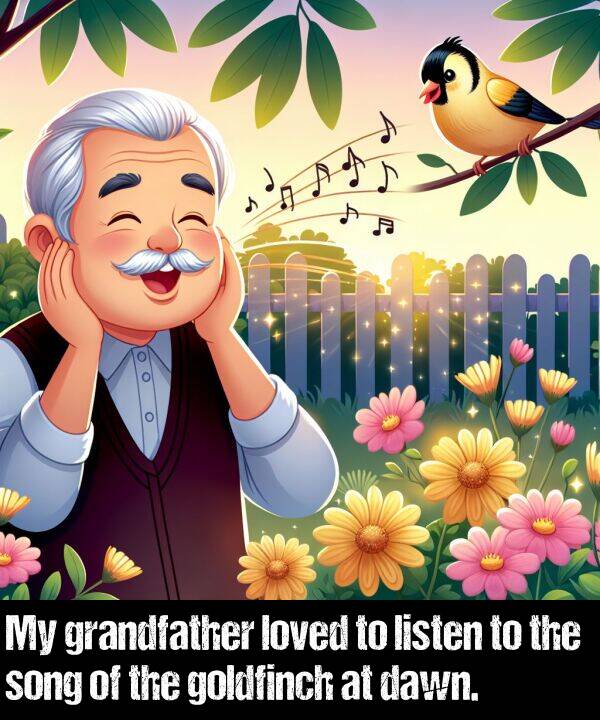 loved: My grandfather loved to listen to the song of the goldfinch at dawn.