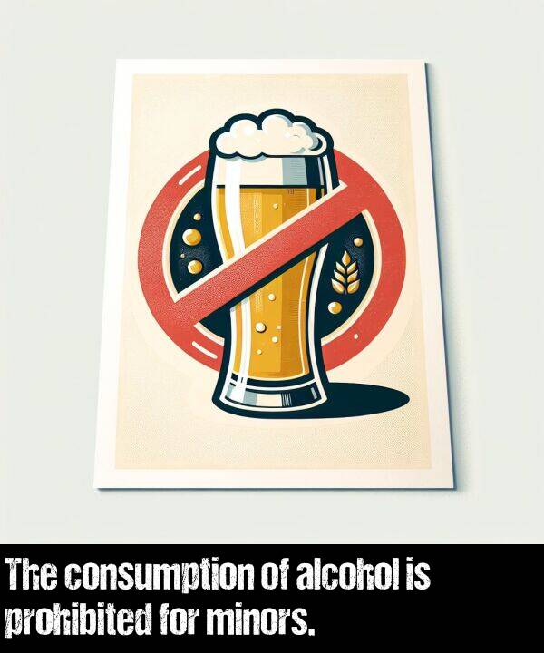 prohibited: The consumption of alcohol is prohibited for minors.