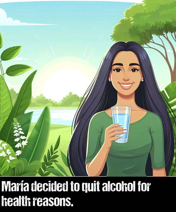 reasons: María decided to quit alcohol for health reasons.