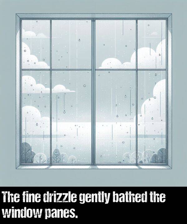 bathed: The fine drizzle gently bathed the window panes.