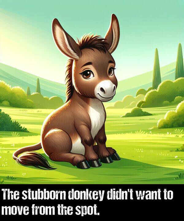 want: The stubborn donkey didn't want to move from the spot.