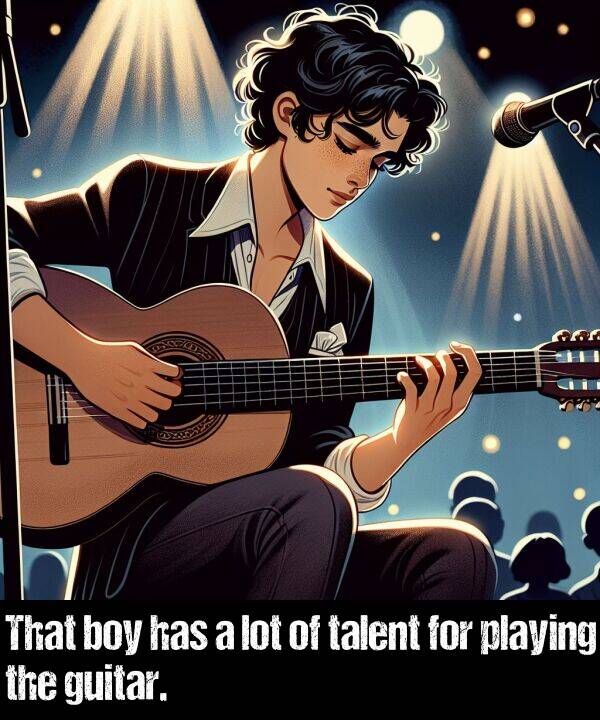 boy: That boy has a lot of talent for playing the guitar.
