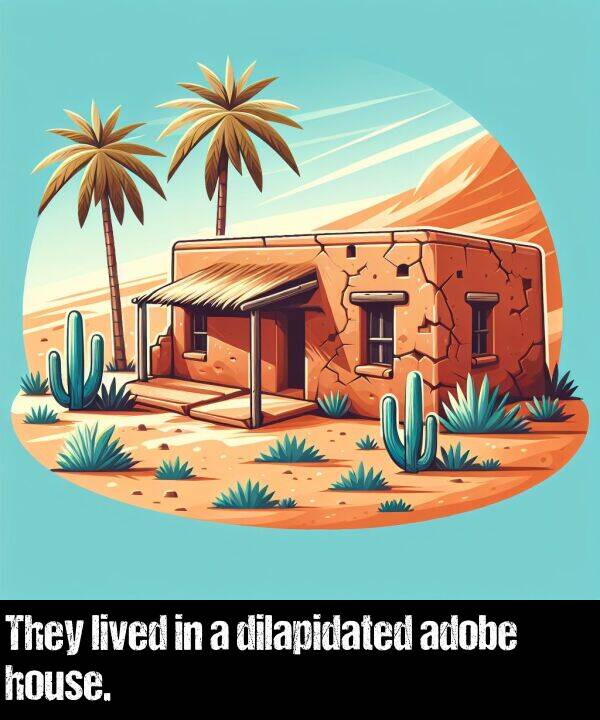 lived: They lived in a dilapidated adobe house.