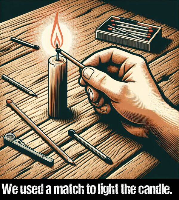 light: We used a match to light the candle.