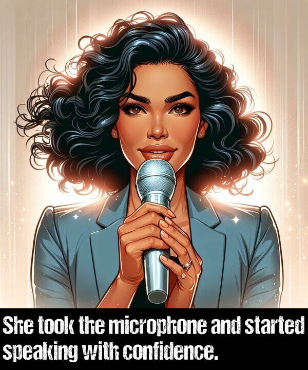 speaking: She took the microphone and started speaking with confidence.