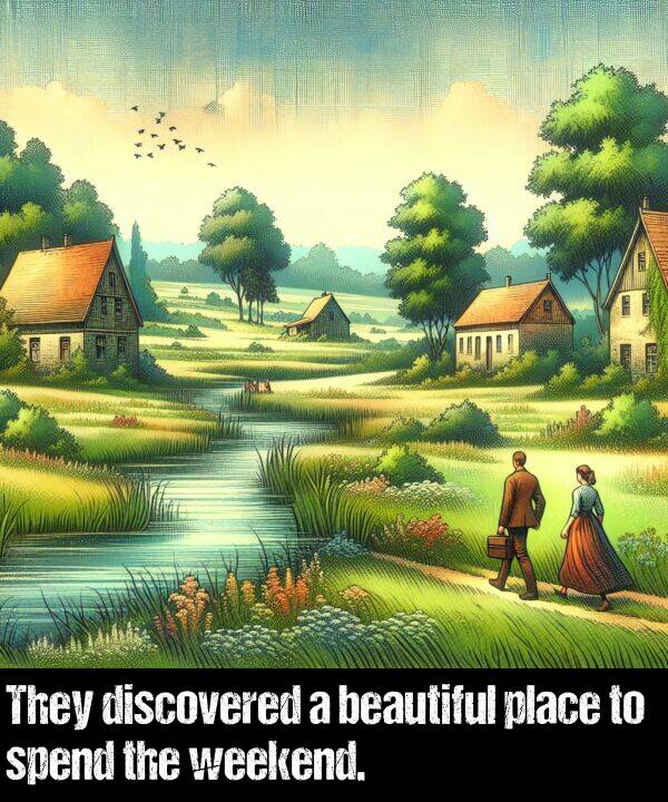 beautiful: They discovered a beautiful place to spend the weekend.