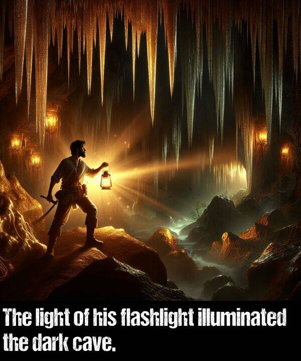 light: The light of his flashlight illuminated the dark cave.