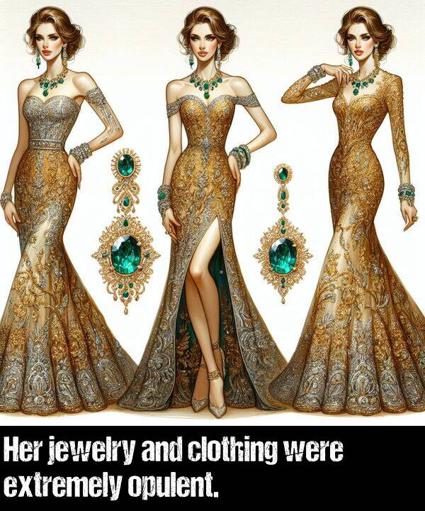 were: Her jewelry and clothing were extremely opulent.