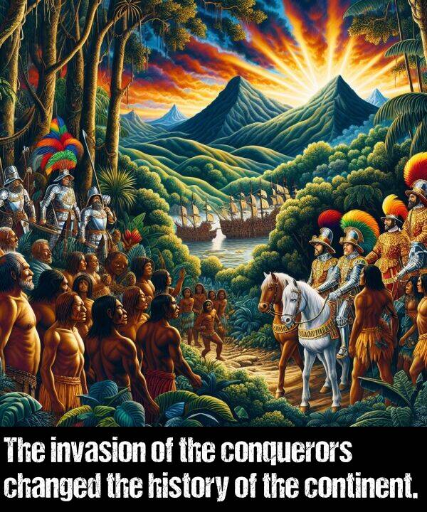 continent: The invasion of the conquerors changed the history of the continent.