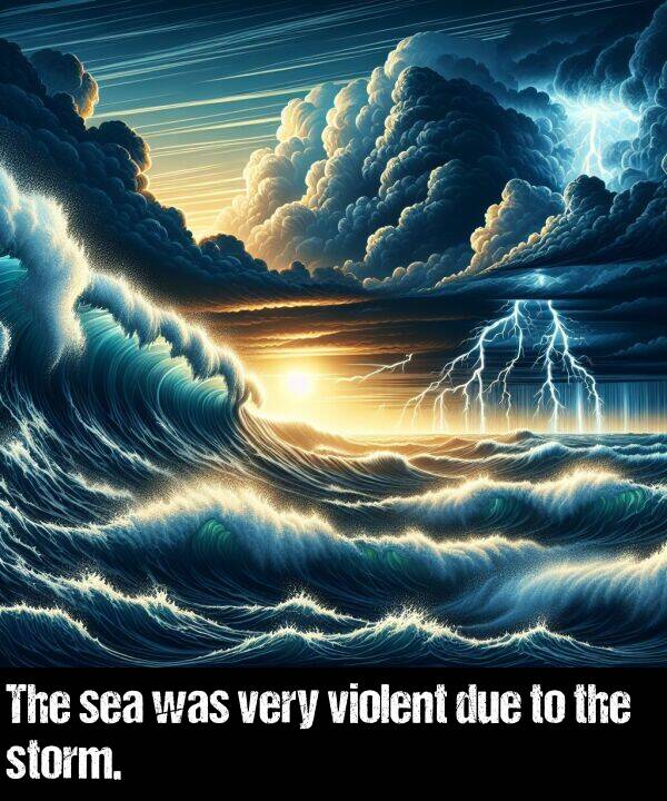 very: The sea was very violent due to the storm.