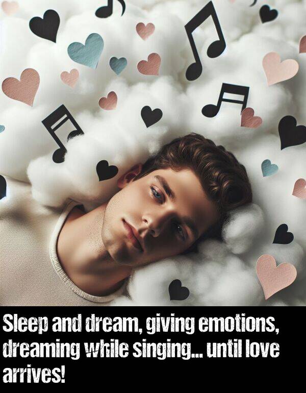 while: Sleep and dream, giving emotions, dreaming while singing... until love arrives!