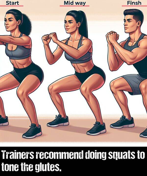 tone: Trainers recommend doing squats to tone the glutes.