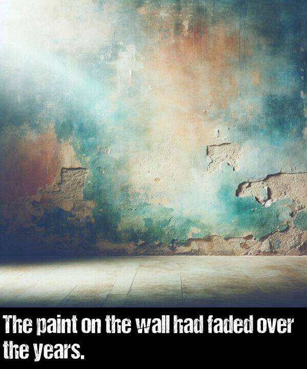 had: The paint on the wall had faded over the years.