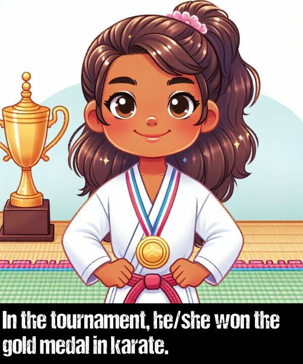 won: In the tournament, he/she won the gold medal in karate.