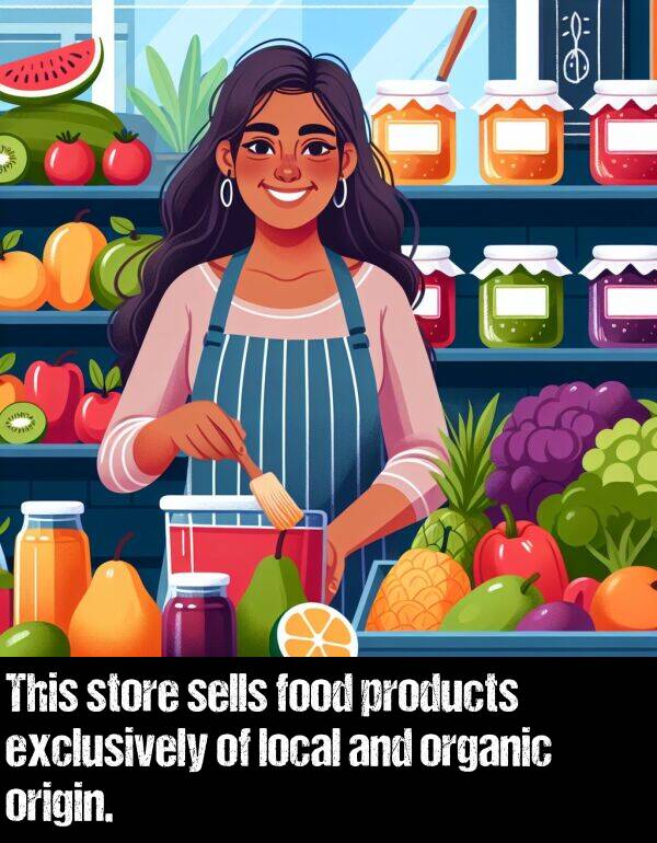 local: This store sells food products exclusively of local and organic origin.