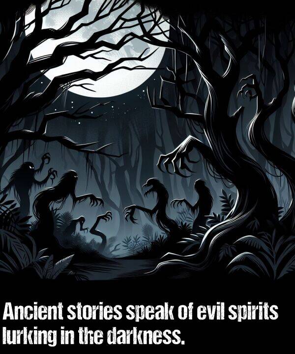 darkness: Ancient stories speak of evil spirits lurking in the darkness.