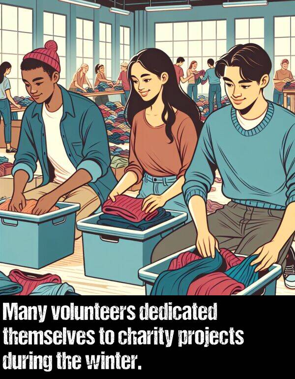 dedicated: Many volunteers dedicated themselves to charity projects during the winter.
