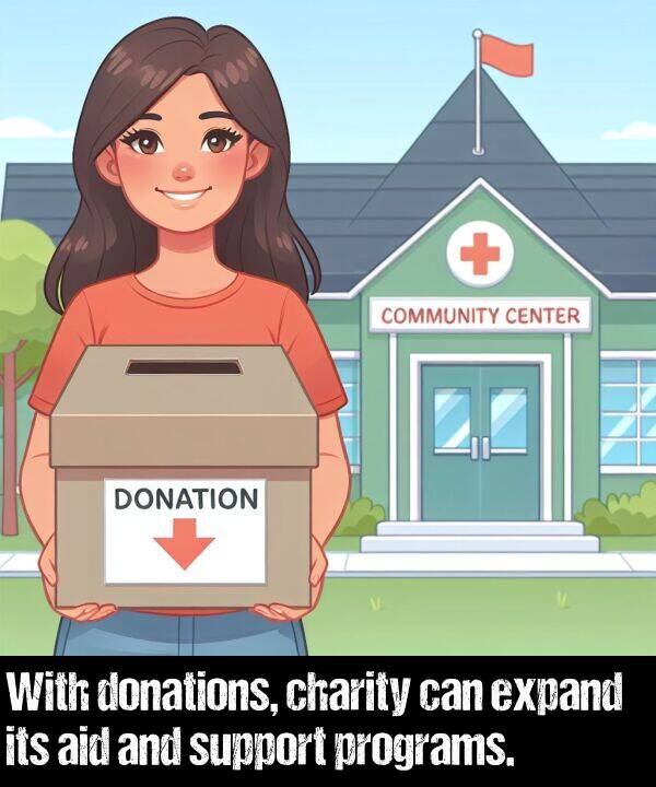 support: With donations, charity can expand its aid and support programs.