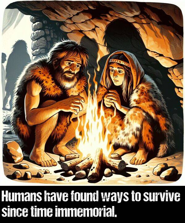 have: Humans have found ways to survive since time immemorial.