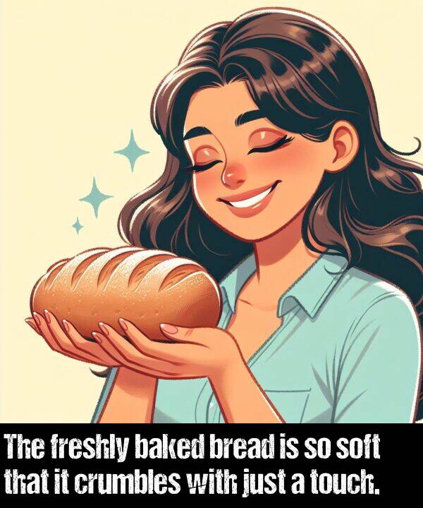 baked: The freshly baked bread is so soft that it crumbles with just a touch.