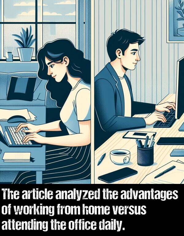 office: The article analyzed the advantages of working from home versus attending the office daily.