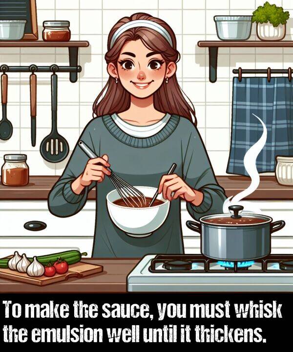 emulsion: To make the sauce, you must whisk the emulsion well until it thickens.
