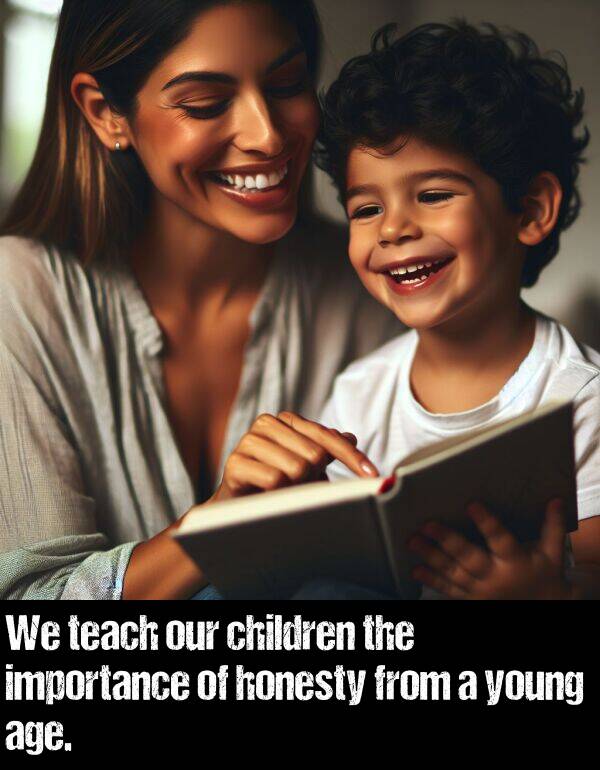 importance: We teach our children the importance of honesty from a young age.