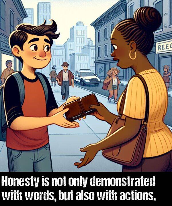 but: Honesty is not only demonstrated with words, but also with actions.