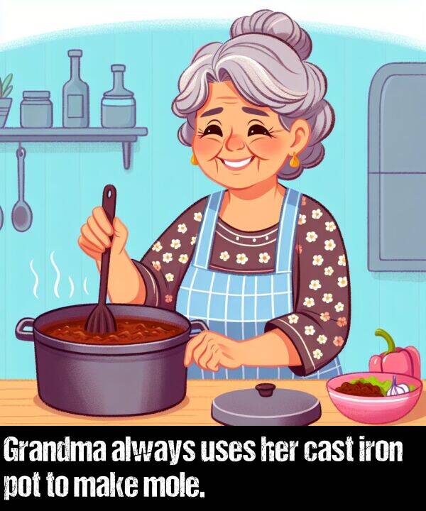 make: Grandma always uses her cast iron pot to make mole.