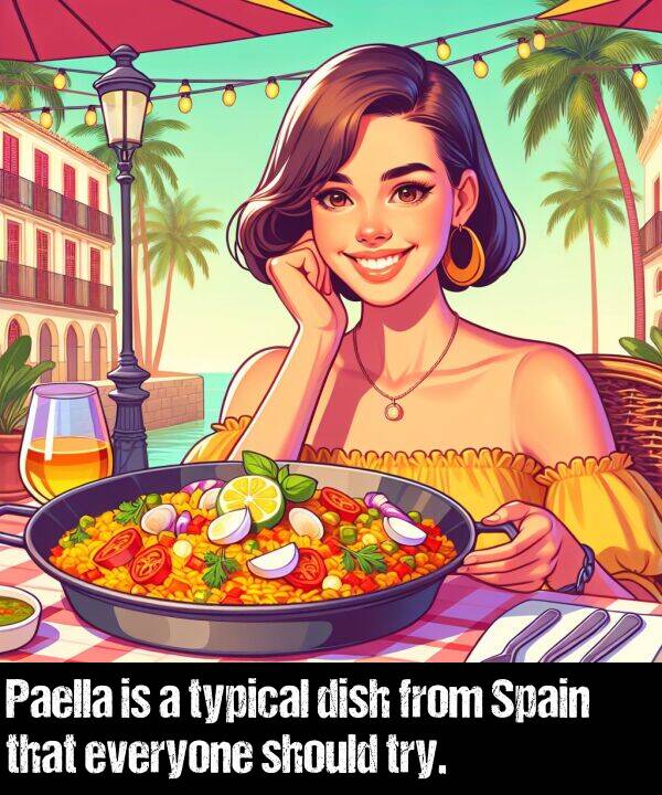 should: Paella is a typical dish from Spain that everyone should try.