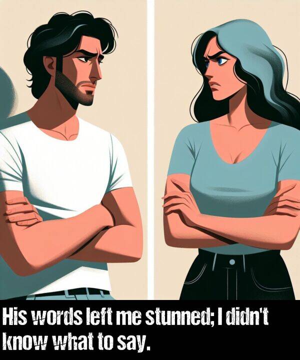 left: His words left me stunned; I didn't know what to say.