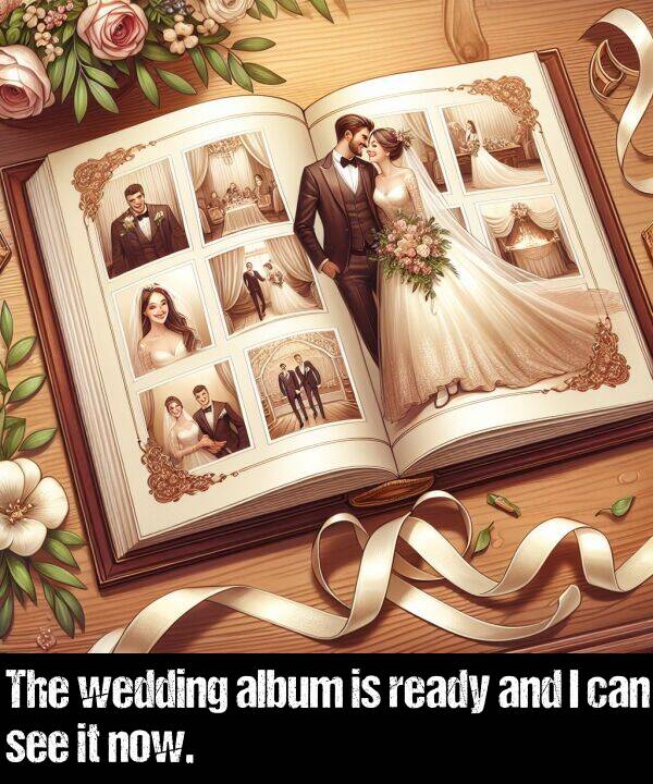 ready: The wedding album is ready and I can see it now.