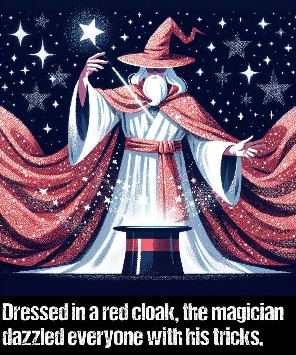 dazzled: Dressed in a red cloak, the magician dazzled everyone with his tricks.