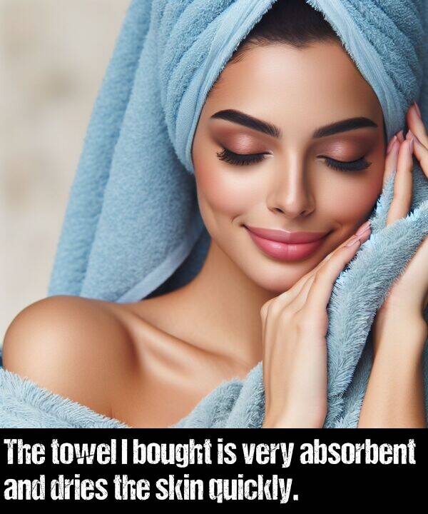 skin: The towel I bought is very absorbent and dries the skin quickly.