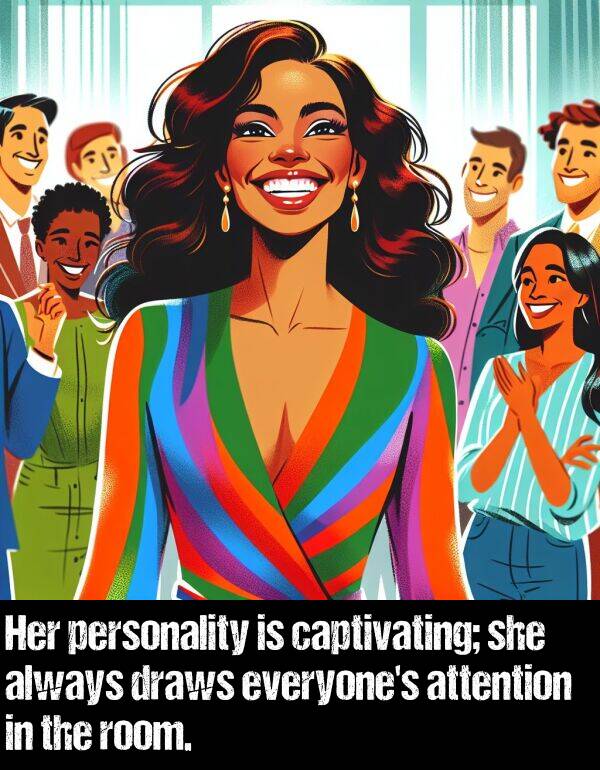 captivating: Her personality is captivating; she always draws everyone's attention in the room.